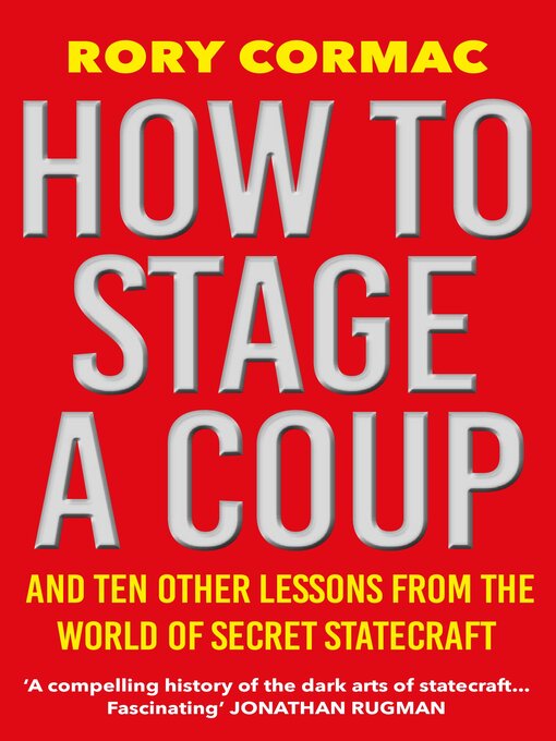 Title details for How to Stage a Coup by Rory Cormac - Available